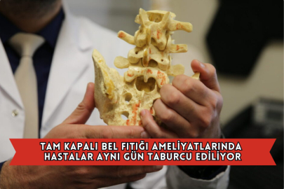 Tam Kapalı Bel Fıtığı Ameliyatlarında Hastalar Aynı Gün Taburcu Ediliyor
