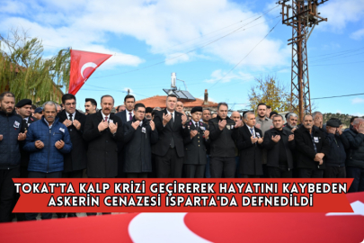 Tokat'ta Kalp Krizi Geçirerek Hayatını Kaybeden Askerin Cenazesi Isparta'da Defnedildi