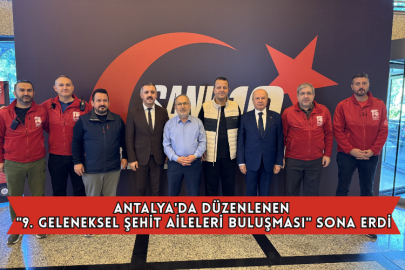 Antalya'da Düzenlenen "9. Geleneksel Şehit Aileleri Buluşması" Sona Erdi