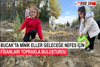 Bucak’ta Minik Eller Geleceğe Nefes İçin Fidanları Toprakla Buluşturdu