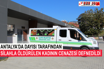 Antalya'da Dayısı Tarafından Silahla Öldürülen Kadının Cenazesi Defnedildi