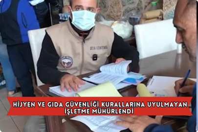 Hijyen Ve Gıda Güvenliği Kurallarına Uyulmayan İşletme Mühürlendi