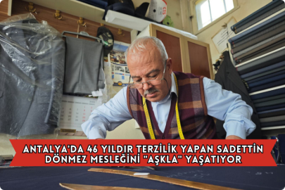 Antalya'da 46 Yıldır Terzilik Yapan Sadettin Dönmez Mesleğini "Aşkla" Yaşatıyor
