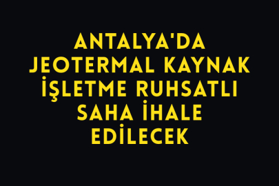 Antalya'da Jeotermal Kaynak İşletme Ruhsatlı Saha İhale Edilecek