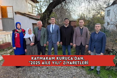 Kaymakam Kuruca’dan, “2025 Aile Yılı” Ziyaretleri