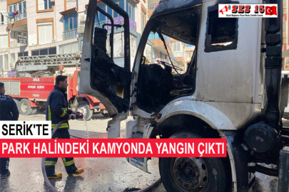 Serik'te Park Halindeki Kamyonda Yangın Çıktı