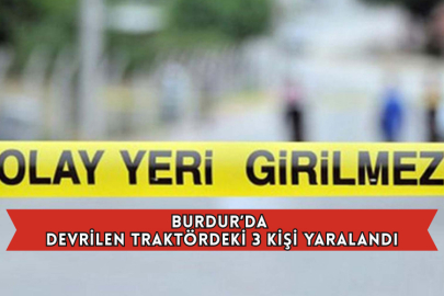 Burdur'da Devrilen Traktördeki 3 Kişi Yaralandı