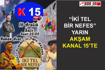 “İKİ Tel BİR Nefes” Yarın Akşam Kanal 15’te