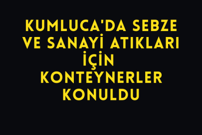 Kumluca'da Sebze ve Sanayi Atıkları İçin Konteynerler Konuldu