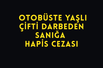 Otobüste Yaşlı Çifti Darbeden Sanığa Hapis Cezası