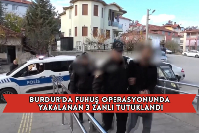 Burdur'da Fuhuş Operasyonunda Yakalanan 3 Zanlı Tutuklandı