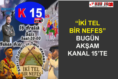“İki Tel Bir Nefes” Bugün Akşam Kanal 15’te