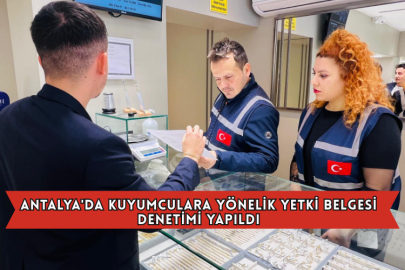 Antalya'da Kuyumculara Yönelik Yetki Belgesi Denetimi Yapıldı