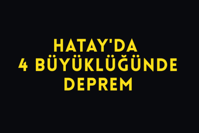 Hatay'da 4 Büyüklüğünde Deprem