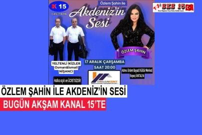 Özlem Şahin İle Akdeniz’in Sesi Bugün Akşam Kanal 15’te