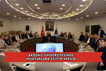 Akdeniz Üniversitesinde Muhtarlara Eğitim Verildi
