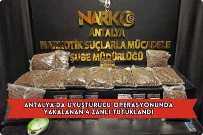 Antalya'da Uyuşturucu Operasyonunda Yakalanan 4 Zanlı Tutuklandı