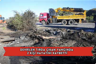 Devrilen Tırda Çıkan Yangında 2 Kişi Hayatını Kaybetti