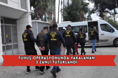  Fuhuş Operasyonunda Yakalanan 3 Zanlı Tutuklandı