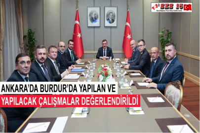 Ankara’da Burdur’da Yapılan Ve Yapılacak Çalışmalar Değerlendirildi