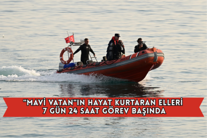 "Mavi Vatan"ın Hayat Kurtaran Elleri 7 Gün 24 Saat Görev Başında