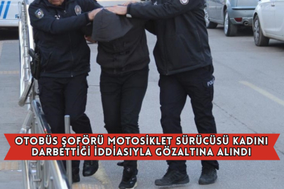 Otobüs Şoförü Motosiklet Sürücüsü Kadını Darbettiği İddiasıyla Gözaltına Alındı