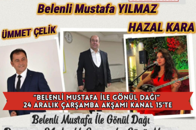 “Belenli Mustafa İle Gönül Dağı” 24 Aralık Çarşamba Akşamı Kanal 15’te