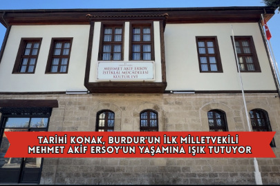 Tarihi Konak, Burdur'un İlk Milletvekili Mehmet Akif Ersoy’un Yaşamına Işık Tutuyor