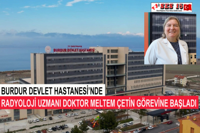 Burdur Devlet Hastanesi’nde Radyoloji Uzmanı Doktor Meltem Çetin Görevine Başladı