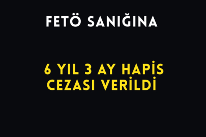 FETÖ Sanığına 6 Yıl 3 Ay Hapis Cezası Verildi