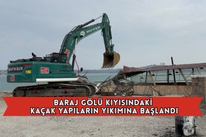 Baraj Gölü Kıyısındaki Kaçak Yapıların Yıkımına Başlandı