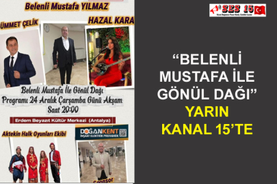 “Belenli Mustafa İle Gönül Dağı” Yarın Kanal 15’te