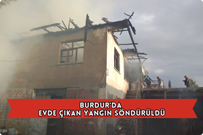 Burdur'da Evde Çıkan Yangın Söndürüldü