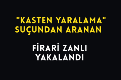 "Kasten Yaralama" Suçundan Aranan Firari Zanlı Yakalandı