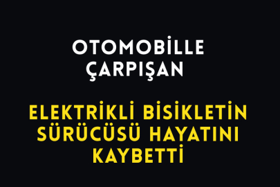 Otomobille Çarpışan Elektrikli Bisikletin Sürücüsü Hayatını Kaybetti
