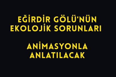 Eğirdir Gölü'nün Ekolojik Sorunları Animasyonla Anlatılacak