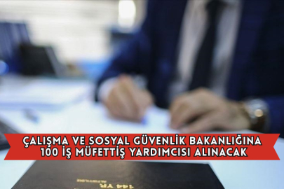 Çalışma ve Sosyal Güvenlik Bakanlığına 100 İş Müfettiş Yardımcısı Alınacak