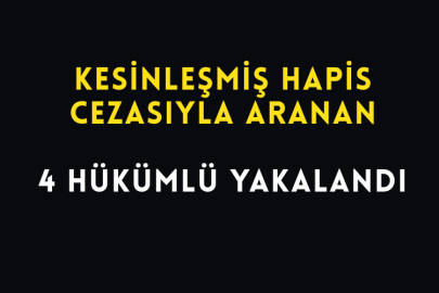 Kesinleşmiş Hapis Cezasıyla Aranan 4 Hükümlü Yakalandı