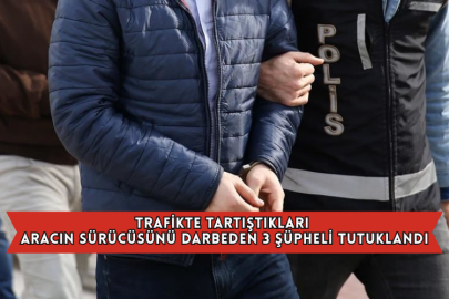 Trafikte Tartıştıkları Aracın Sürücüsünü Darbeden 3 Şüpheli Tutuklandı