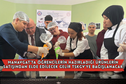 Manavgat'ta Öğrencilerin Hazırladığı Ürünlerin Satışından Elde Edilecek Gelir TSKGV'ye Bağışlanacak