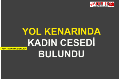 Yol Kenarında Kadın Cesedi Bulundu