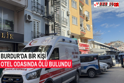 Burdur'da Bir Kişi Otel Odasında Ölü Bulundu