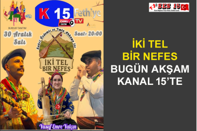 İki Tel Bir Nefes Bugün Akşam Kanal 15’te