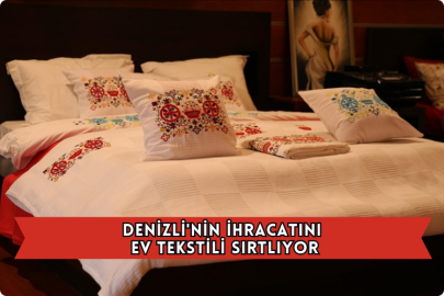 Denizli'nin İhracatını Ev Tekstili Sırtlıyor