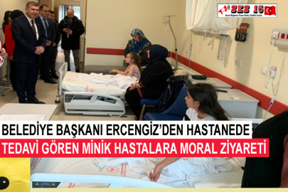 Belediye Başkanı Ercengiz’den Hastanede Tedavi Gören Minik Hastalara Moral Ziyareti
