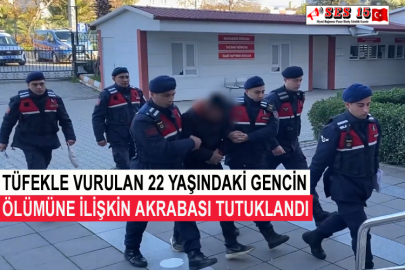 Tüfekle Vurulan 22 Yaşındaki Gencin Ölümüne İlişkin Akrabası Tutuklandı