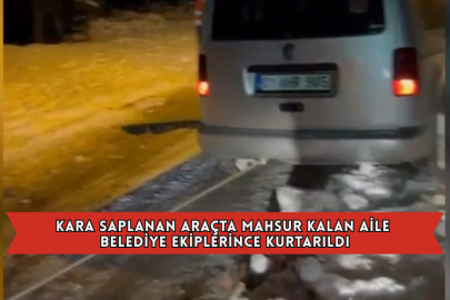 Kara Saplanan Araçta Mahsur Kalan Aile Belediye Ekiplerince Kurtarıldı