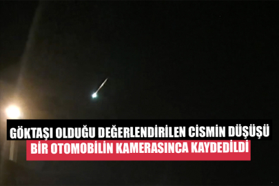 Göktaşı Olduğu Değerlendirilen Cismin Düşüşü Bir Otomobilin Kamerasınca Kaydedildi