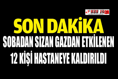 Sobadan Sızan Gazdan Etkilenen 12 Kişi Hastaneye Kaldırıldı