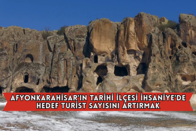 Afyonkarahisar'ın Tarihi İlçesi İhsaniye'de Hedef Turist Sayısını Artırmak
